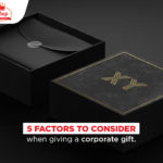 5 Factors To Consider When Giving A Corporate Gift